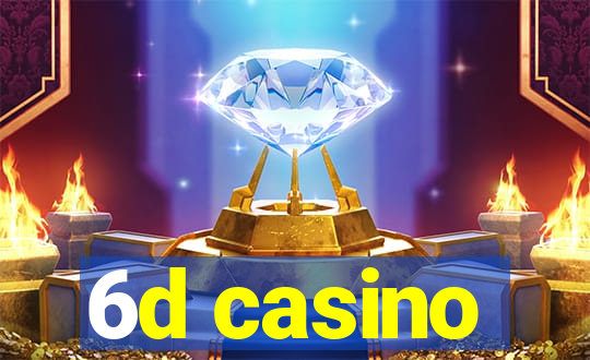 6d casino